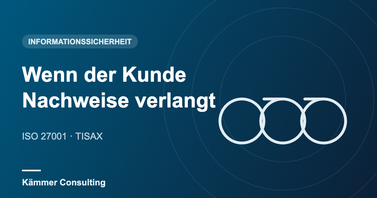 Wenn der Kunde Nachweise verlangt – Informationssicherheit